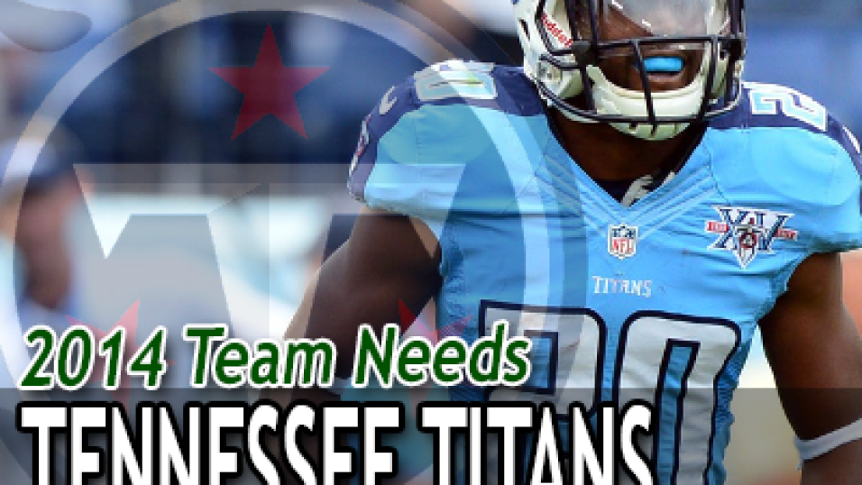 2014 Team Needs: Tennessee Titans, PFF News & Analysis