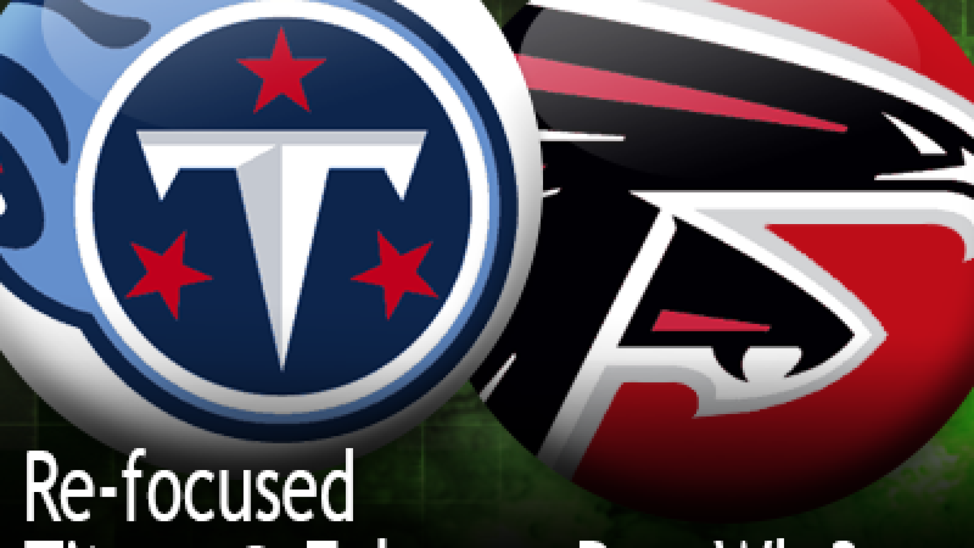 ReFo Titans Falcons, Preseason Week 3 PFF News & Analysis PFF